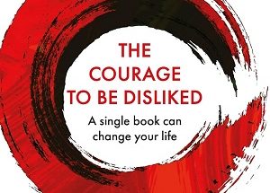 The Courage to Be Disliked