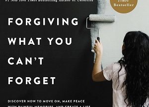 Forgiving What You Can't Forget