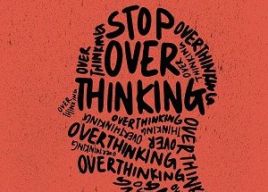 Stop Overthinking