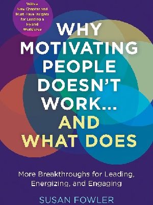 Why Motivating People Doesn't Work...and What Does, Second Edition