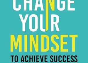 Change Your Mindset To Achieve Success